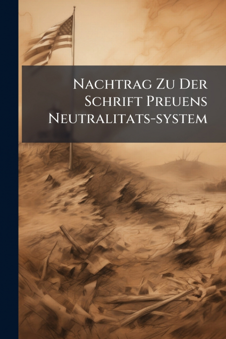 Nachtrag Zu Der Schrift Preuens Neutralitats-system