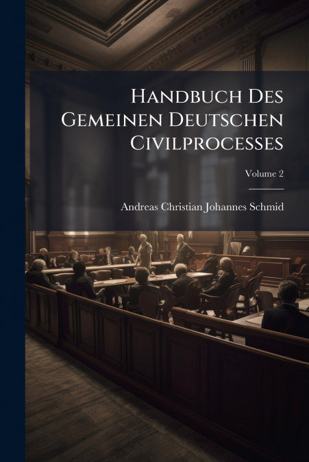 Handbuch Des Gemeinen Deutschen Civilprocesses; Volume 2