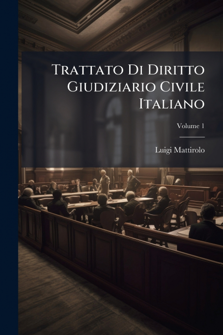 Trattato Di Diritto Giudiziario Civile Italiano; Volume 1