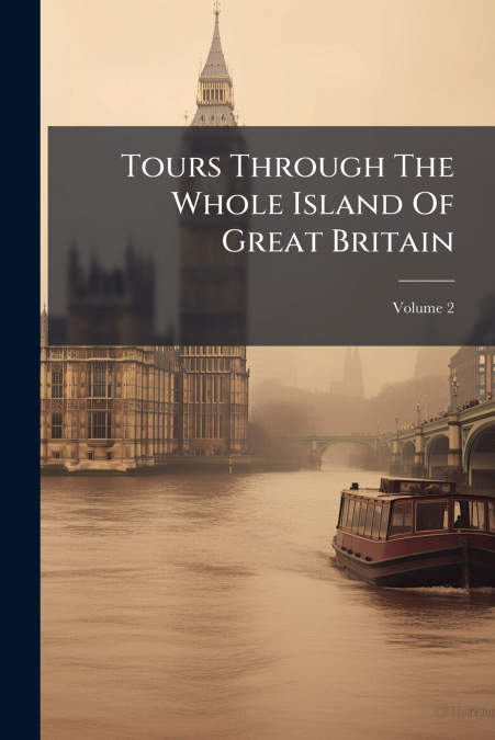 Tours Through The Whole Island Of Great Britain; Volume 2