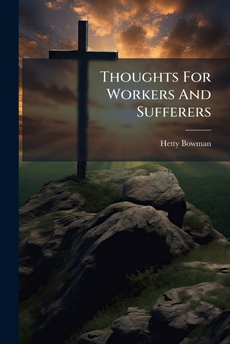 Thoughts For Workers And Sufferers