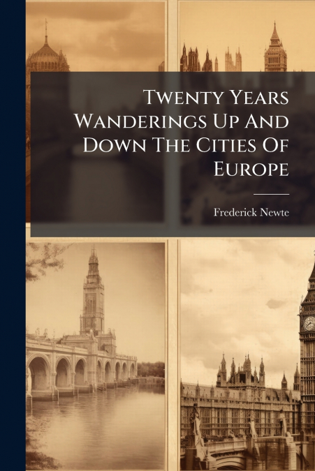 Twenty Years Wanderings Up And Down The Cities Of Europe