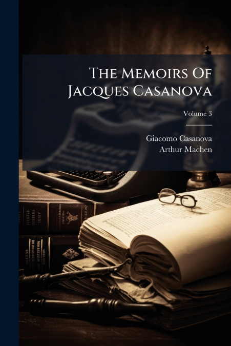 The Memoirs Of Jacques Casanova; Volume 3