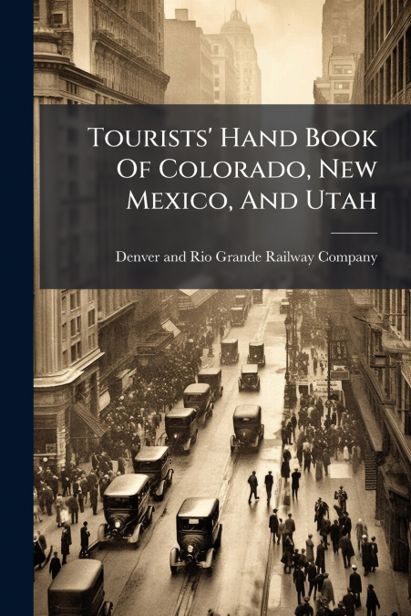 Tourists’ Hand Book Of Colorado, New Mexico, And Utah