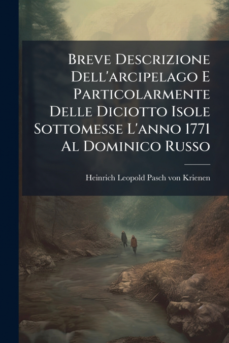 Breve Descrizione Dell’arcipelago E Particolarmente Delle Diciotto Isole Sottomesse L’anno 1771 Al Dominico Russo