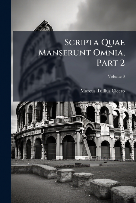 Scripta Quae Manserunt Omnia, Part 2; Volume 3