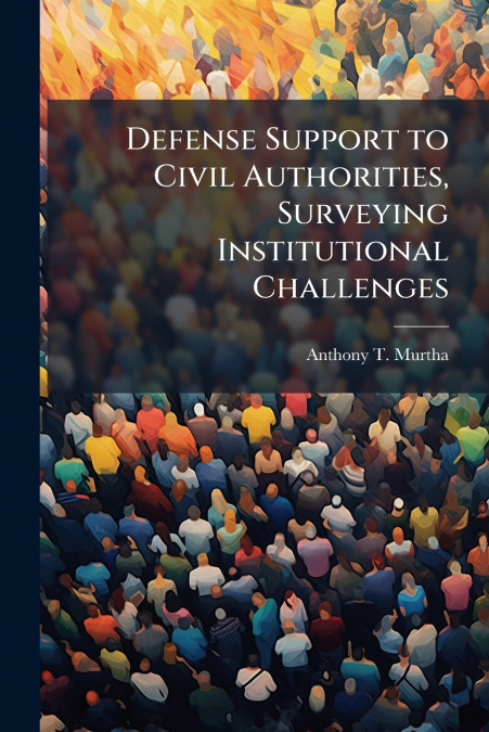 Defense Support to Civil Authorities, Surveying Institutional Challenges
