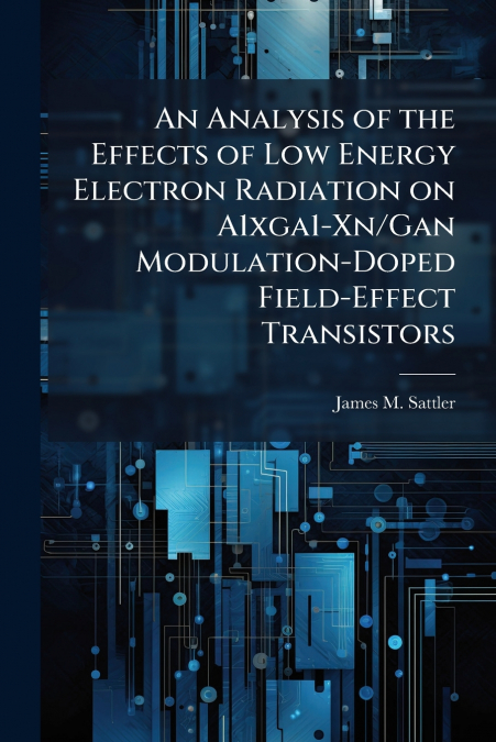 An Analysis of the Effects of Low Energy Electron Radiation on A1xga1-Xn/Gan Modulation-Doped Field-Effect Transistors