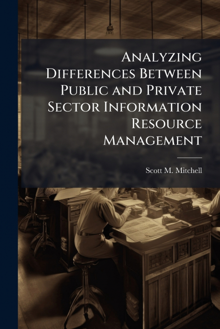 Analyzing Differences Between Public and Private Sector Information Resource Management