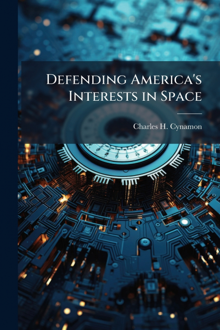 Defending America’s Interests in Space