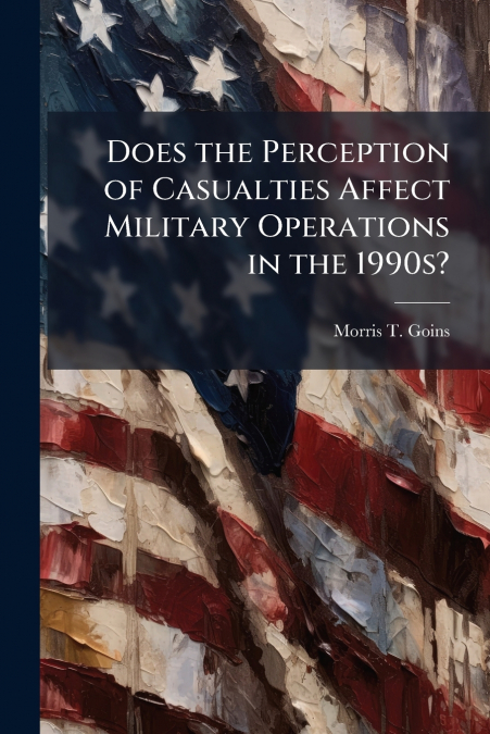Does the Perception of Casualties Affect Military Operations in the 1990s?
