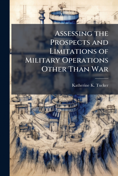 Assessing the Prospects and Limitations of Military Operations Other Than War