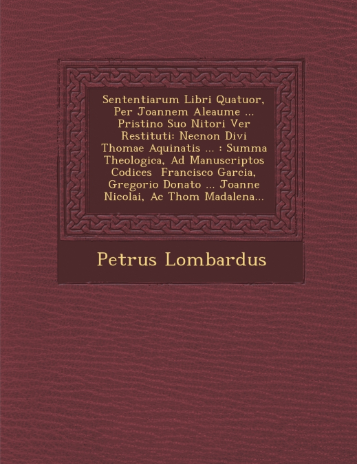 Sententiarum Libri Quatuor, Per Joannem Aleaume ... Pristino Suo Nitori Ver� Restituti