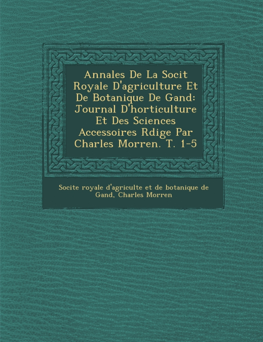 Annales De La Soci�t� Royale D’agriculture Et De Botanique De Gand