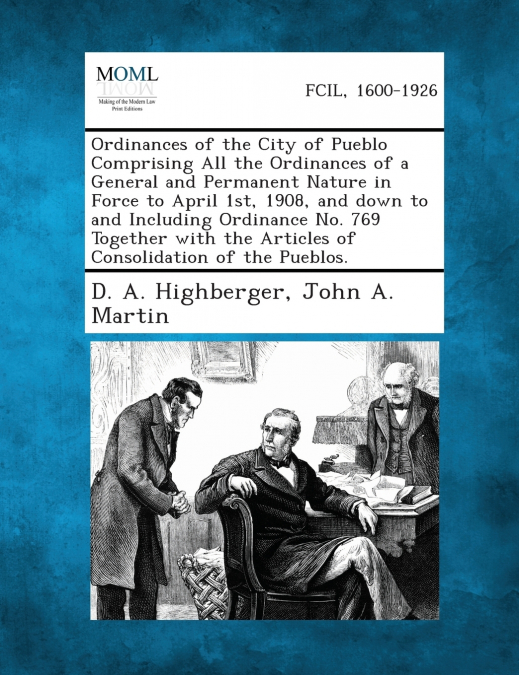 Ordinances of the City of Pueblo Comprising All the Ordinances of a General and Permanent Nature in Force to April 1st, 1908, and Down to and Includin