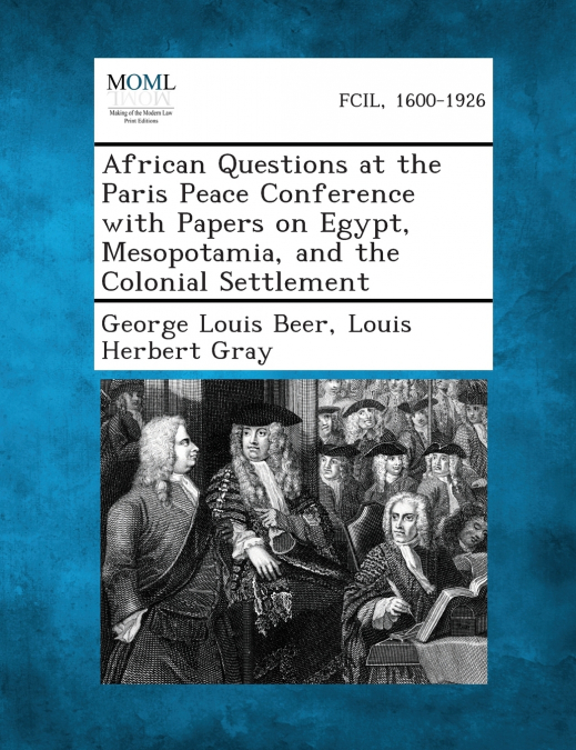 African Questions at the Paris Peace Conference with Papers on Egypt, Mesopotamia, and the Colonial Settlement