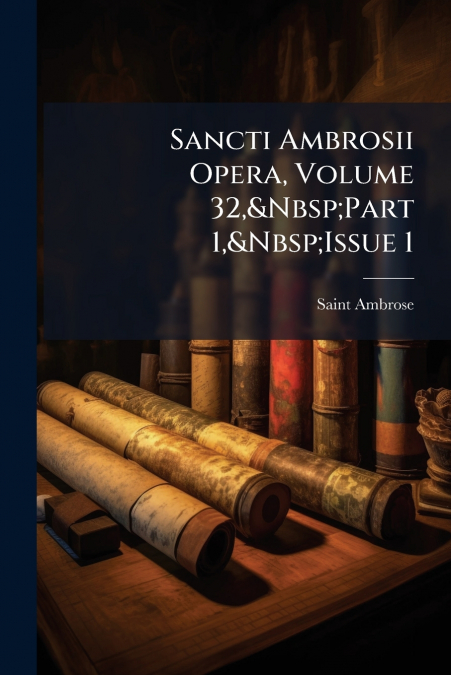 Sancti Ambrosii Opera, Volume 32,&Nbsp;Part 1,&Nbsp;Issue 1