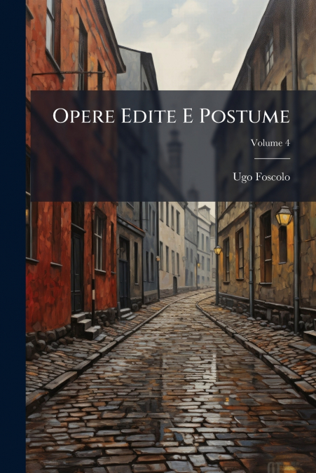 Opere Edite E Postume; Volume 4