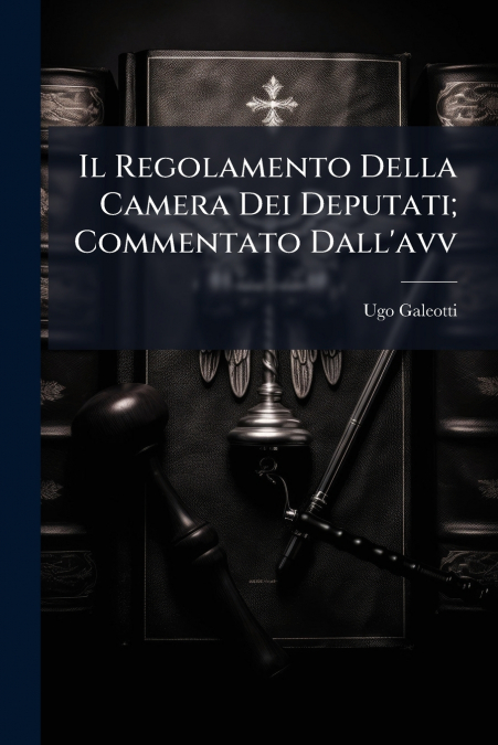 Il Regolamento Della Camera Dei Deputati; Commentato Dall’avv