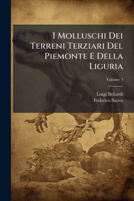 I Molluschi Dei Terreni Terziari Del Piemonte E Della Liguria; Volume 3