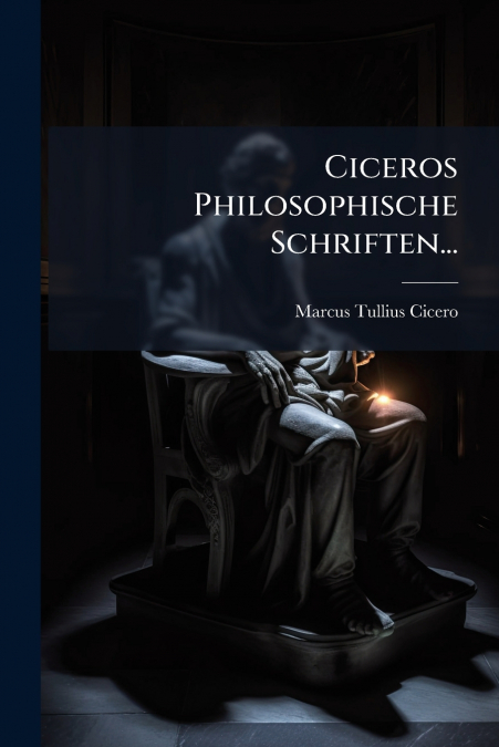 Ciceros Philosophische Schriften...