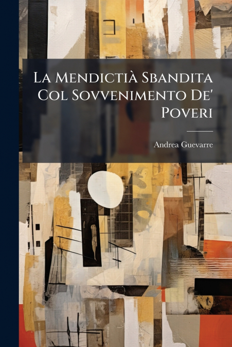 La Mendictià Sbandita Col Sovvenimento De’ Poveri