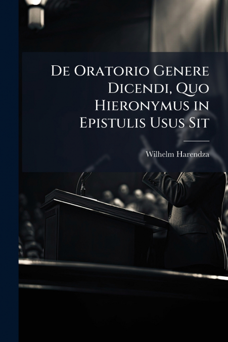 De Oratorio Genere Dicendi, Quo Hieronymus in Epistulis Usus Sit