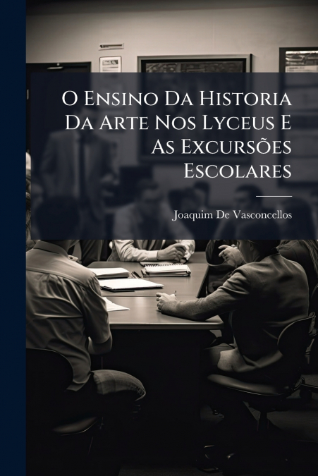 O Ensino Da Historia Da Arte Nos Lyceus E As Excursões Escolares
