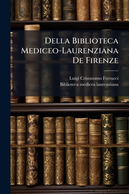 Della Biblioteca Mediceo-Laurenziana De Firenze