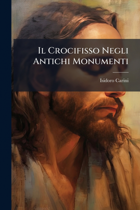 Il Crocifisso Negli Antichi Monumenti