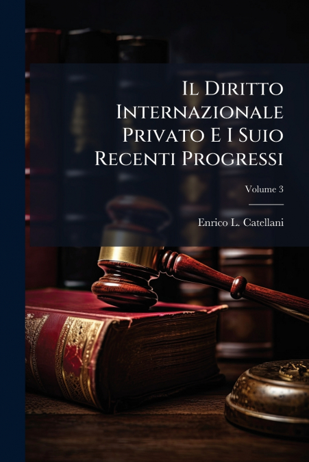 Il Diritto Internazionale Privato E I Suio Recenti Progressi; Volume 3