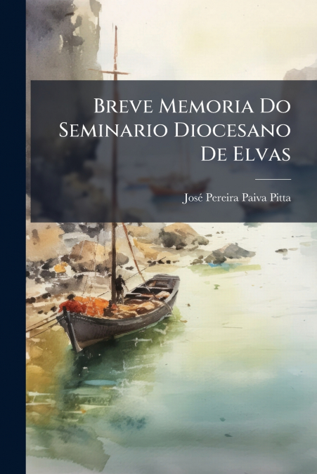 Breve Memoria Do Seminario Diocesano De Elvas
