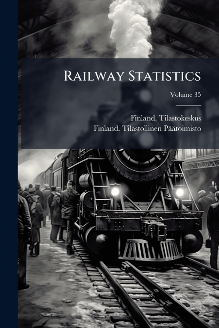 Railway Statistics; Volume 35