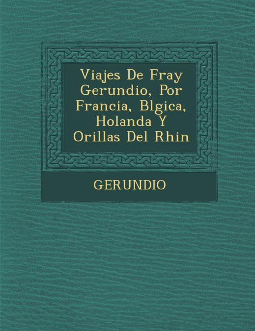 Viajes de Fray Gerundio, Por Francia, B Lgica, Holanda y Orillas del Rhin