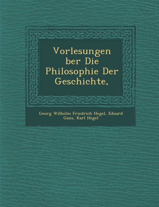 Vorlesungen �ber Die Philosophie Der Geschichte,