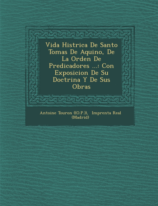 Vida Hist�rica De Santo Tomas De Aquino, De La Orden De Predicadores ...