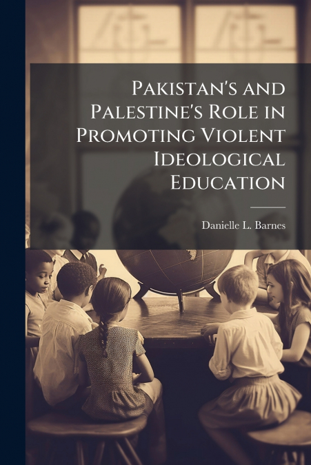 Pakistan’s and Palestine’s Role in Promoting Violent Ideological Education