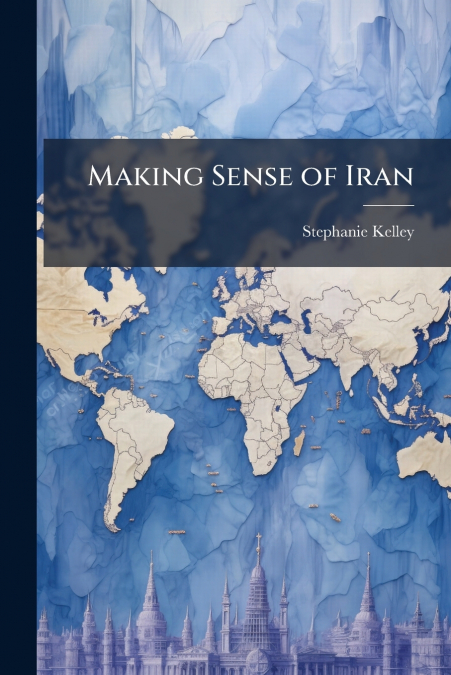Making Sense of Iran