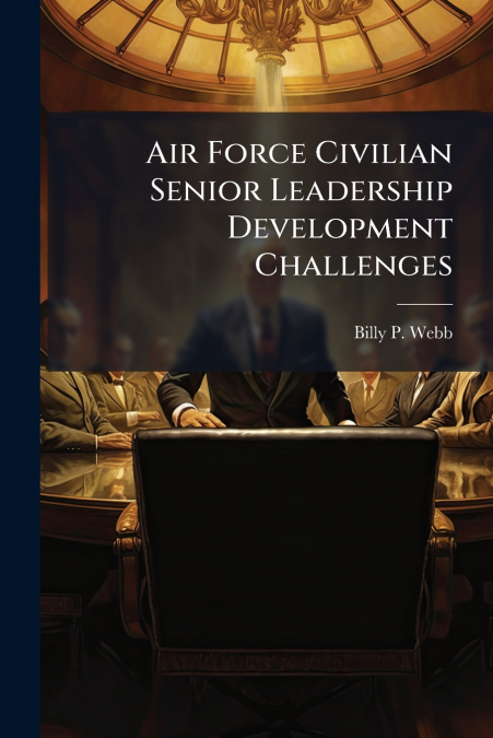 Air Force Civilian Senior Leadership Development Challenges