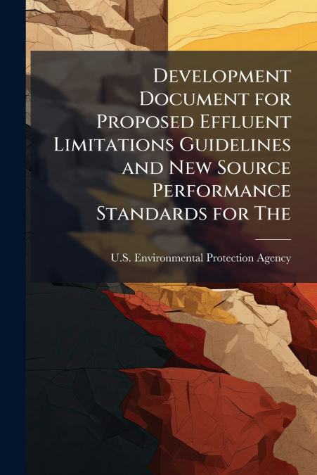 Development Document for Proposed Effluent Limitations Guidelines and New Source Performance Standards for The
