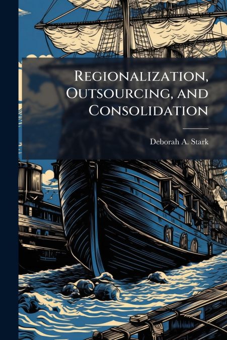 Regionalization, Outsourcing, and Consolidation