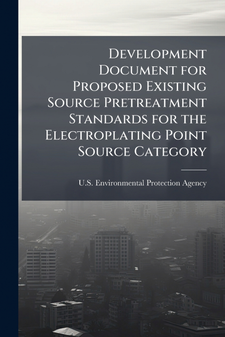 Development Document for Proposed Existing Source Pretreatment Standards for the Electroplating Point Source Category