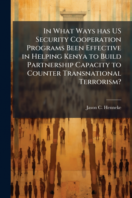 In What Ways has US Security Cooperation Programs Been Effective in Helping Kenya to Build Partnership Capacity to Counter Transnational Terrorism?