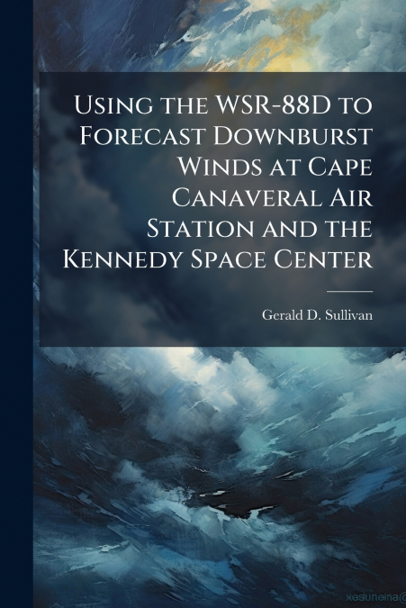 Using the WSR-88D to Forecast Downburst Winds at Cape Canaveral Air Station and the Kennedy Space Center