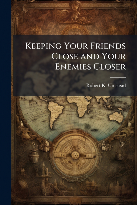 Keeping Your Friends Close and Your Enemies Closer