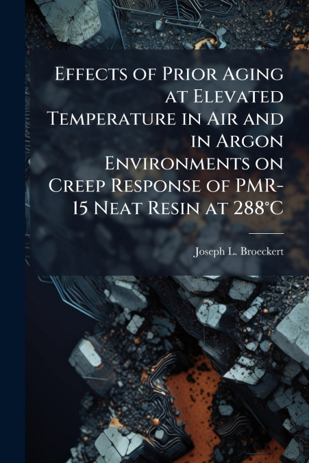 Effects of Prior Aging at Elevated Temperature in Air and in Argon Environments on Creep Response of PMR-15 Neat Resin at 288°C
