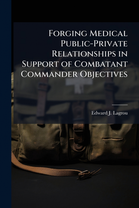 Forging Medical Public-Private Relationships in Support of Combatant Commander Objectives