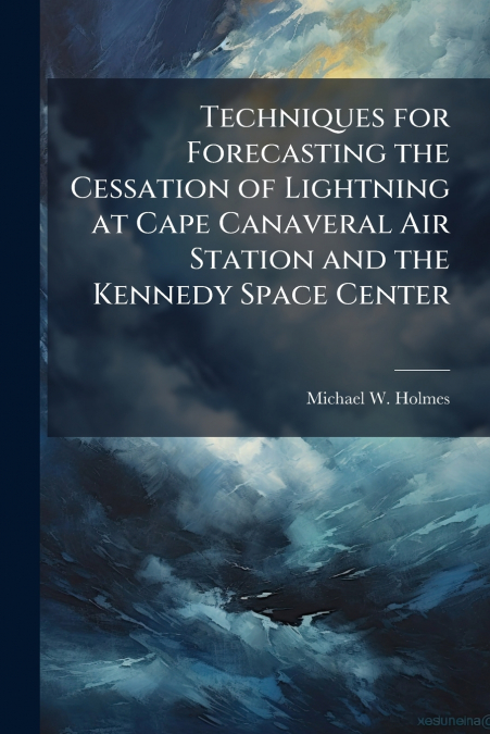 Techniques for Forecasting the Cessation of Lightning at Cape Canaveral Air Station and the Kennedy Space Center