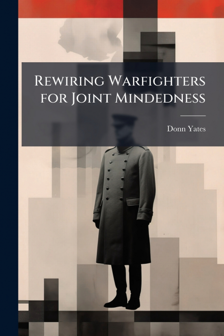 Rewiring Warfighters for Joint Mindedness