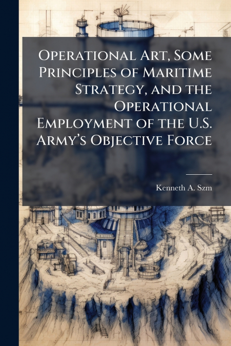Operational Art, Some Principles of Maritime Strategy, and the Operational Employment of the U.S. Army’s Objective Force